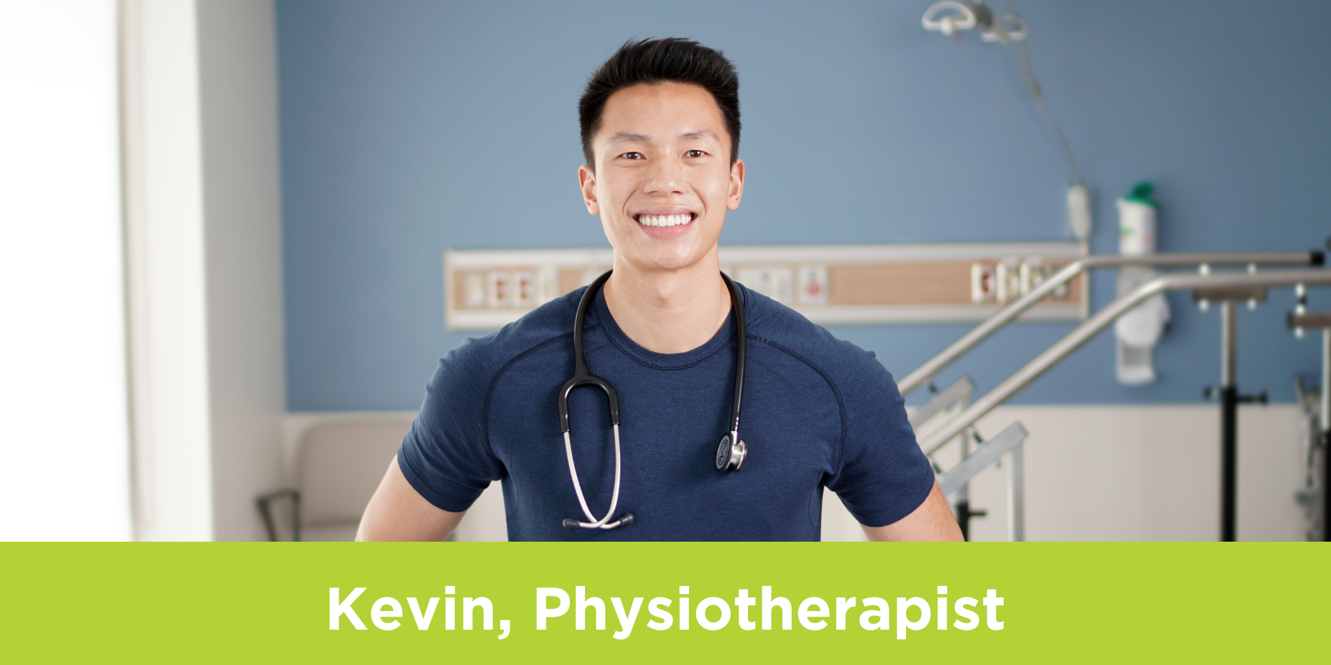 Kevin Duong, Registered Physiotherapist at MGH, stands in the middle of a physical therapy room. White text on top of a green rectangle reads, "Kevin, Physiotherapist"