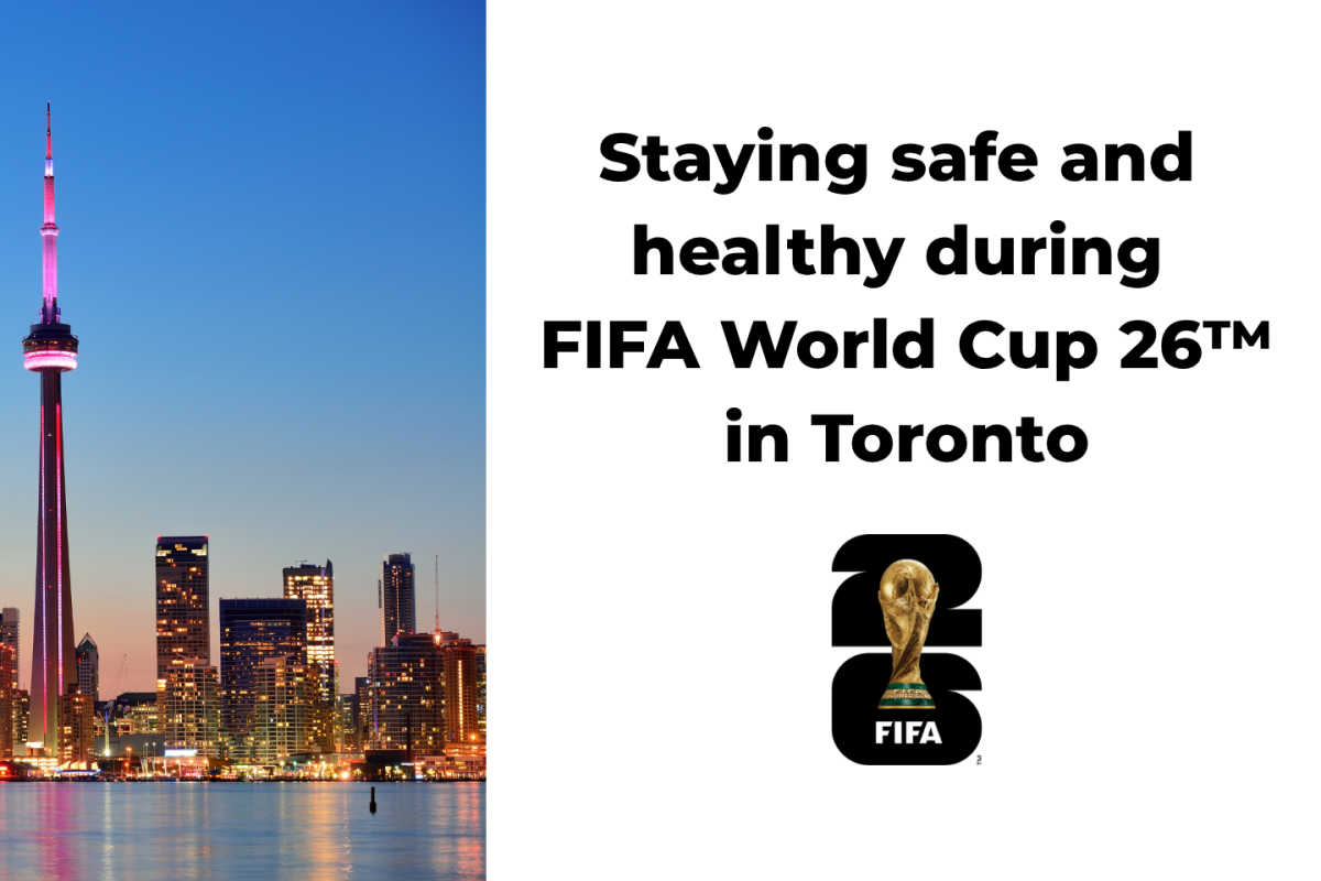 Picture of Toronto skyline on the left, FIFA World Cup logo on the right and text that reads "Staying safe and healthy during the FIFA World Cup 26 in Toronto"