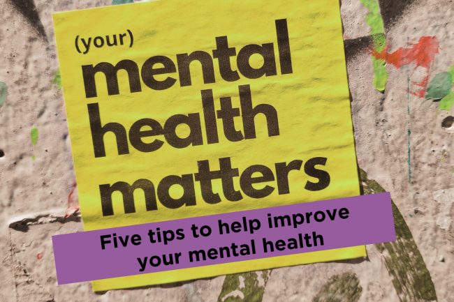 Your mental health matters: 5 tips to help improve your mental health
