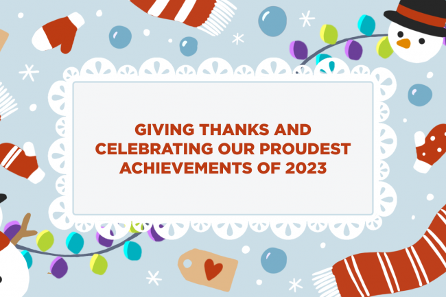 Graphic with images of snowmen, scarves, snowflakes and holiday lights with text that reads "Giving thanks and celebrating our proudest achievements of 2023"